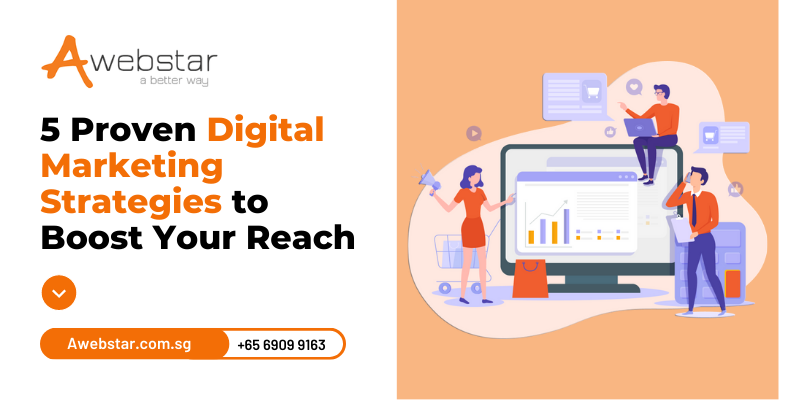 5 Proven Digital Marketing Strategies to Boost Your Reach