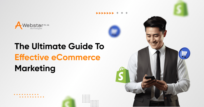 The Ultimate Guide To Effective eCommerce Marketing
