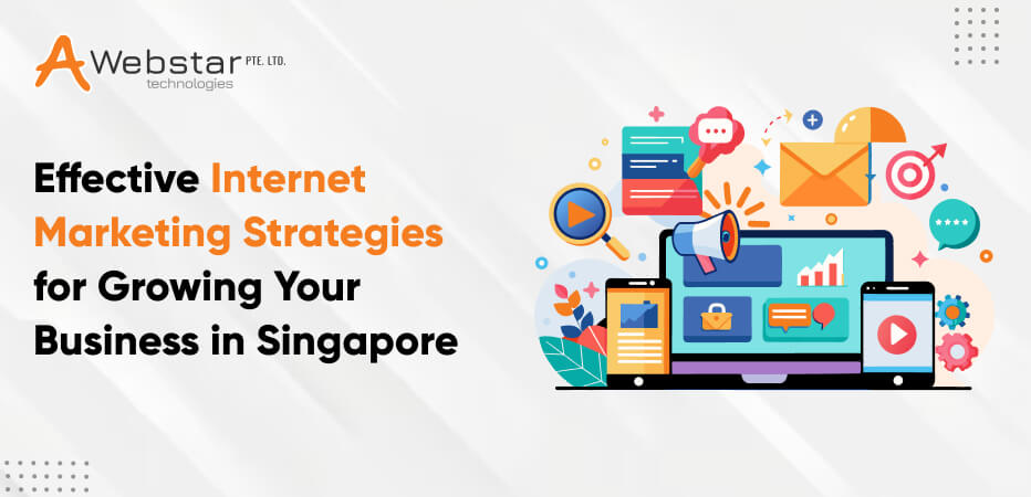 Effective Internet Marketing Strategies for Growing Your Business in Singapore
