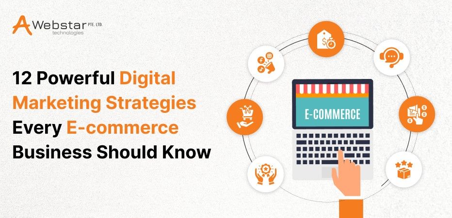 12 Powerful Digital Marketing Strategies Every E-commerce Business Should Know