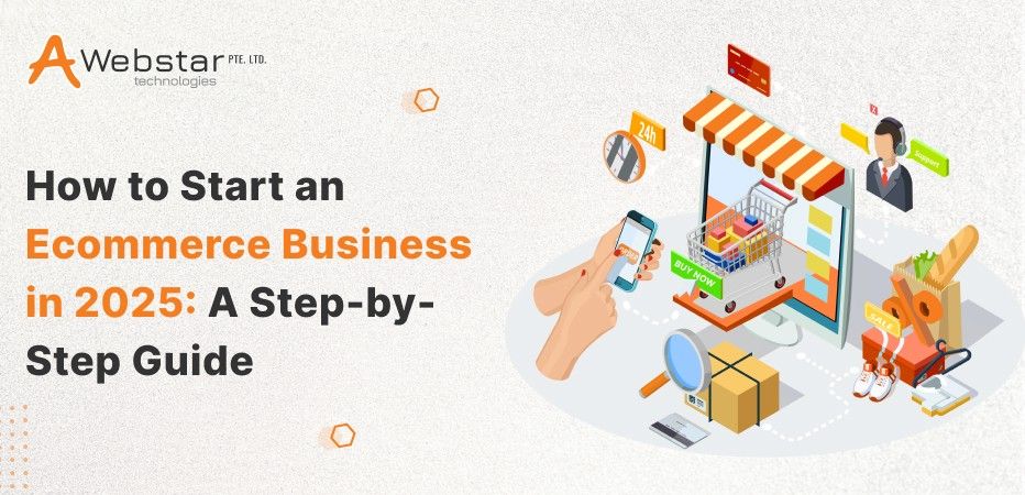 How to Start an Ecommerce Business in 2025 - A Step-by-Step Guide