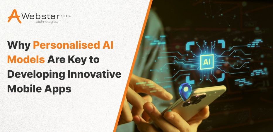 Why Personalised AI Models Are Key to Developing Innovative Mobile App